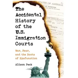 The Accidental History of the U.S. Immigration Courts, Sachbücher von Alison Peck