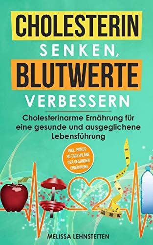 Melissa Lehnstetten - Cholesterin senken, Blutwerte verbessern: Cholesterinarme Ernährung für eine gesunde und ausgeglichene Lebensführung. Inkl. BONUS: 30 Tagespläne der ... leben, Wohlbefinden steigern, Band 3) - Preis vom 09.10.2026 07:28:09 h