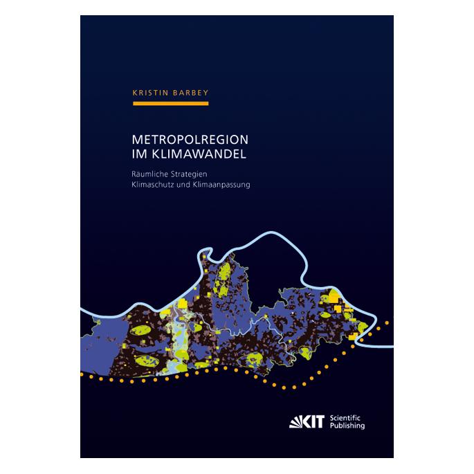 KIT Scientific Publishing Metropolregion im Klimawandel - Räumliche Strategien Klimaschutz und Klimaanpassung Zur Entwicklung (Deutsch, Softcover, Kristin Barbey) (55510838)