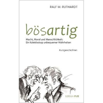 Bösartig, Taschenbuch von Ralf M. Ruthardt, Edition PJB, 978-3-9827059-2-7