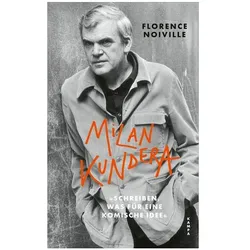 Milan Kundera. »Schreiben, was für eine komische Idee«, Biografien von Florence Noiville