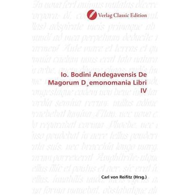 Io. Bodini Andegavensis De Magorum D emonomania Libri IV, Taschenbuch von , Verlag Classic Edition, 978-3-8397-1099-9