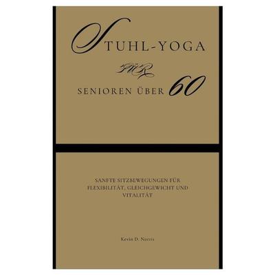 Stuhl-Yoga für Senioren über 60, Taschenbuch von Kevin Norris, Independently Published