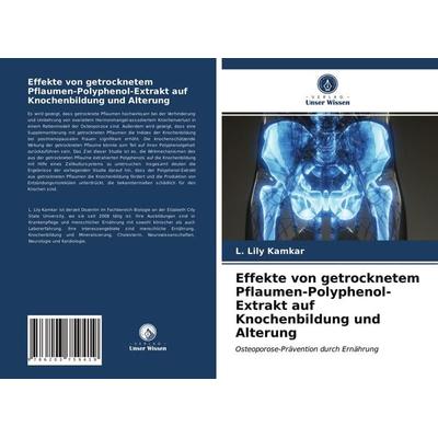 Effekte von getrocknetem Pflaumen-Polyphenol-Extrakt auf Knochenbildung und Alterung, Taschenbuch von L. Lily Kamkar, Verlag Unser Wissen,