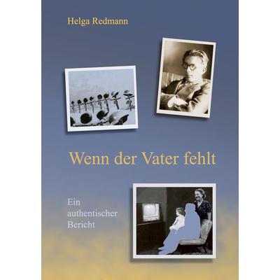 Wenn der Vater fehlt, Taschenbuch von Helga Redmann, BoD – Books on Demand, 978-3-7568-9622-6