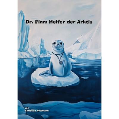 Dr. Finn: Helfer der Arktis, Taschenbuch von Christian Zottmann, Epubli, 978-3-8187-8479-9