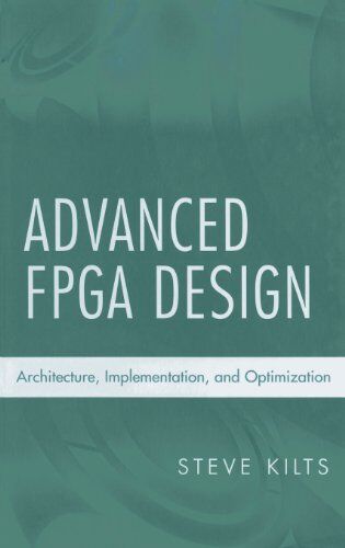 Steve Kilts - Advanced FPGA Design: Architecture, Implementation, and Optimization - Preis vom 09.10.2026 07:28:09 h