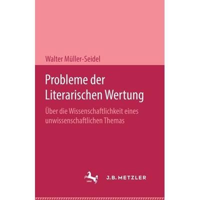 Probleme der Literarischen Wertung, Gebundene Ausgabe von Walter Müller-Seidel, J.B. Metzler, Part of Springer Nature - Springer-Verlag GmbH,