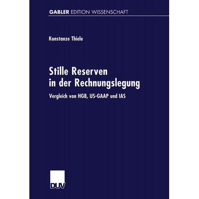 Stille Reserven in der Rechnungslegung, Taschenbuch von Konstanze Thiele, Deutscher Universitätsverlag, 978-3-8244-7067-9