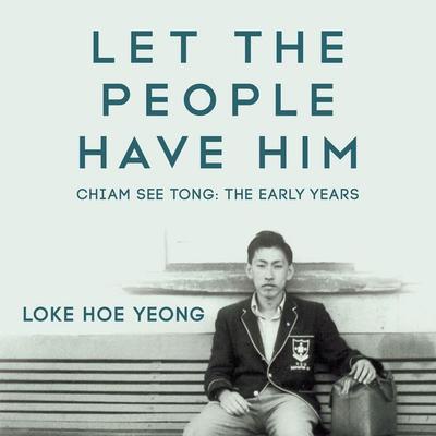 Let The People Have Him, Chiam See Tong: The Early Years - Loke Hoe Yeong, Audio, 9789178897575