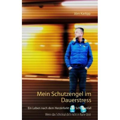 Mein Schutzengel im Dauerstress, Taschenbuch von Jörn Karlipp, BoD – Books on Demand