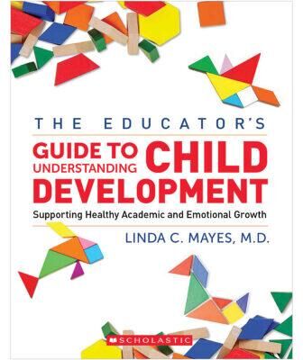 Scholastic Teaching Resources The Educator's Guide to Understanding Child Development