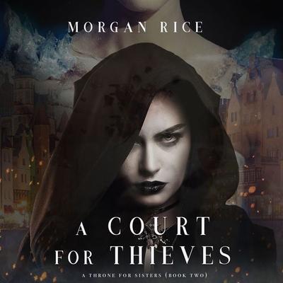 A Court for Thieves (A Throne for Sisters—Book Two) - Morgan Rice, Audio, 9781640295629