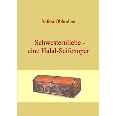 Schwesternliebe - eine Halal-Seifenoper, Taschenbuch von Safeta Obhodjas, Epubli, 978-3-7502-7747-2