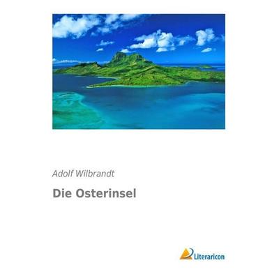 Die Osterinsel, Taschenbuch von Adolf Wilbrandt, Literaricon, 978-3-95697-509-7