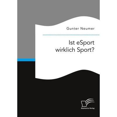 Ist eSport wirklich Sport?, Taschenbuch von Gunter Neumer, Diplomica Verlag GmbH, 978-3-96146-812-6