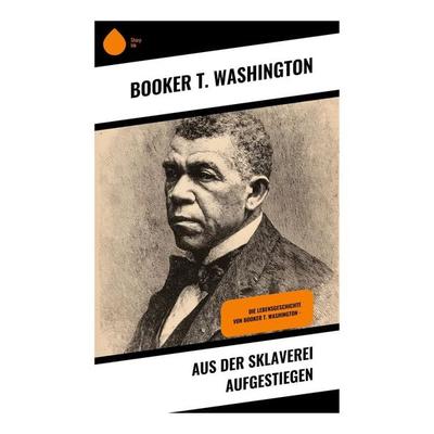 Aus der Sklaverei aufgestiegen, Taschenbuch von Booker T. Washington, Copycat, 978-80-283-9066-2