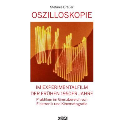 Oszilloskopie im Experimentalfilm der frühen 1950er Jahre, Taschenbuch von Stefanie Bräuer, Schüren Verlag