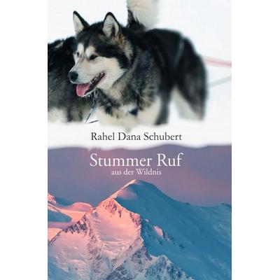 Stummer Ruf aus der Wildnis, Taschenbuch von Rahel Dana Schubert, Epubli, 978-3-565-53509-5