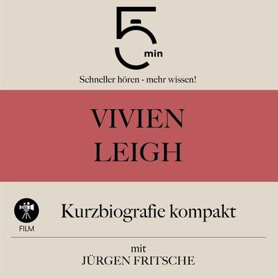 Vivien Leigh: Kurzbiografie kompakt - 5 Minuten,5 Minuten Biografien,Jürgen Fritsche, Audio, 9783754511671