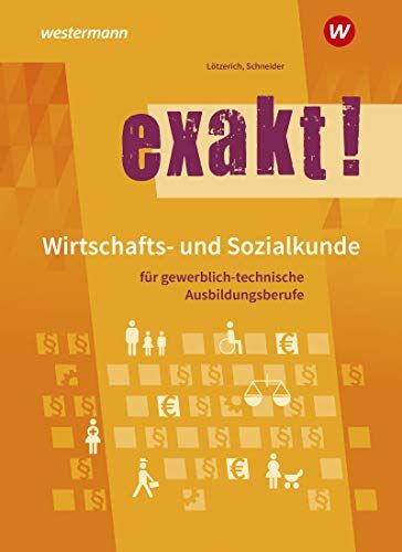 Roland Lötzerich - exakt! Wirtschafts- und Sozialkunde für gewerblich-technische Ausbildungsberufe: Schülerband - Preis vom 17.10.2026 19:25:27 h