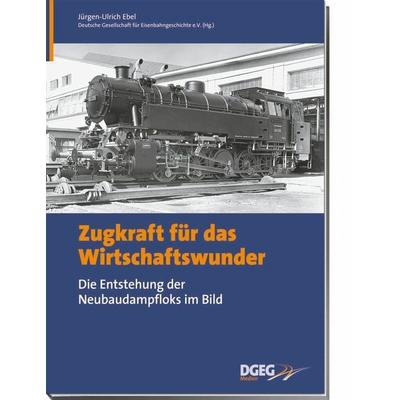 Zugkraft für das Wirtschaftswunder, Gebundene Ausgabe von Jürgen U. Ebel, Dgeg Medien, 978-3-937189-37-6