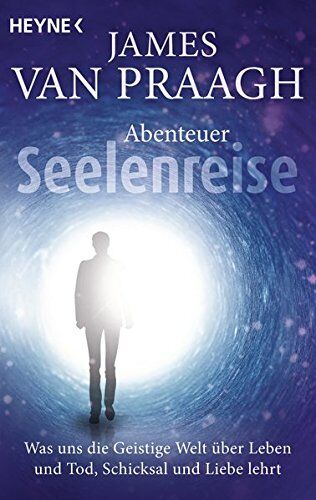 James Van Praagh - Abenteuer Seelenreise: Was uns die Geistige Welt über Leben und Tod, Schicksal und Liebe lehrt - Preis vom 17.10.2026 19:25:27 h