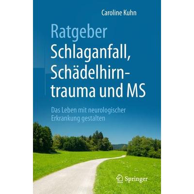 Ratgeber Schlaganfall, Schädelhirntrauma und MS, Taschenbuch von Caroline Kuhn, Springer Berlin, 978-3-662-57321-1