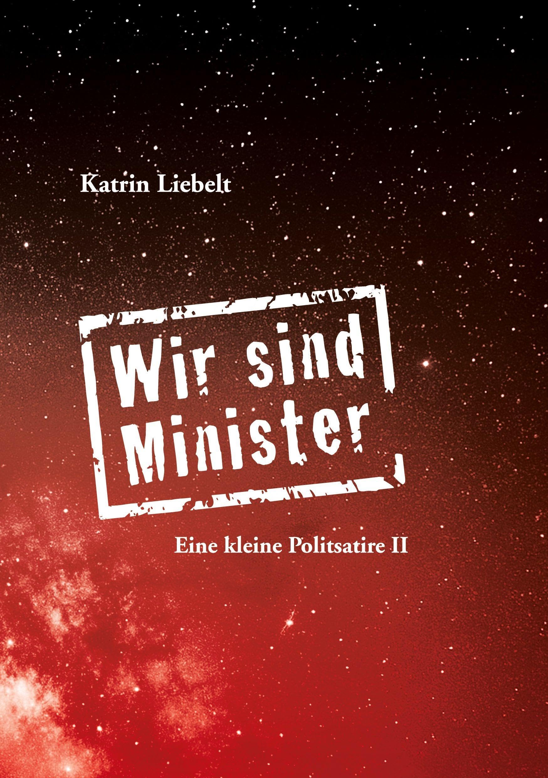 Katrin Liebelt - Wir sind Minister: Eine kleine Politsatire II - Preis vom 10.10.2026 11:48:34 h