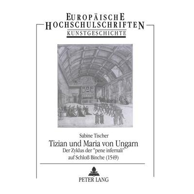 Tizian und Maria von Ungarn, Taschenbuch von Sabine Tischer, Peter Lang GmbH, Internationaler Verlag der Wissenschaften, 978-3-631-46190-7
