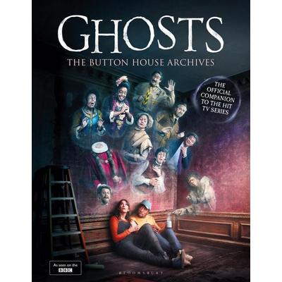 GHOSTS: The Button House Archives, Gebundene Ausgabe von Mat Baynton,Simon Farnaby,Martha Howe-Douglas,Jim Howick,Laurence Rickard, Bloomsbury,