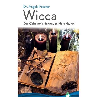 Wicca - Das Geheimnis der neuen Hexenkunst, Gebundene Ausgabe von Angela Fetzner, BoD – Books on Demand, 978-3-7526-4729-7