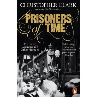 Prisoners of Time, Taschenbuch von Christopher Clark, Penguin Books Ltd, 978-0-14-199731-5