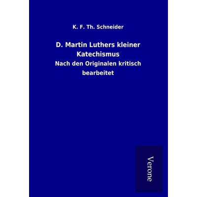 D. Martin Luthers kleiner Katechismus, Taschenbuch von K. F. Th. Schneider, BoD - Books on Demand
