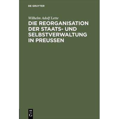 Die Reorganisation der Staats- und Selbstverwaltung in Preußen, Gebundene Ausgabe von Lette, De Gruyter, 978-3-11-112357-8