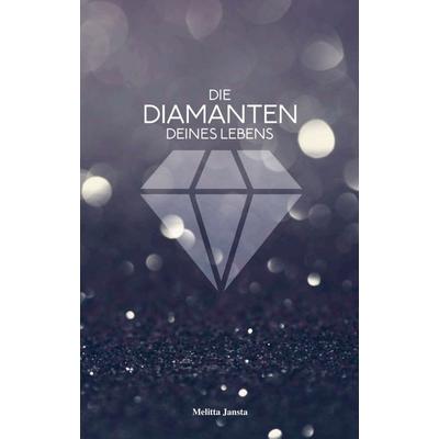 Die Diamanten deines Lebens, Taschenbuch von Melitta Jansta, Buchschmiede, 978-3-99070-194-2