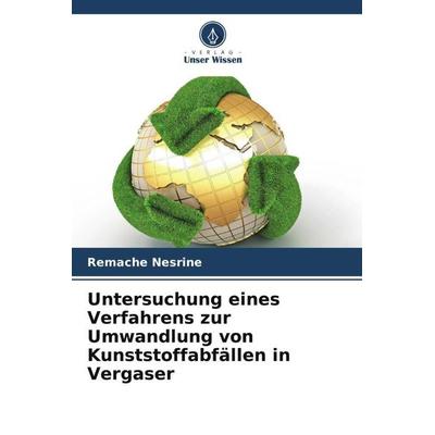 Untersuchung eines Verfahrens zur Umwandlung von Kunststoffabfällen in Vergaser, Taschenbuch von Remache Nesrine, Verlag Unser Wissen,