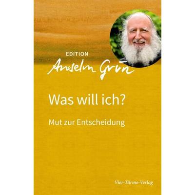 Was will ich?, Gebundene Ausgabe von Anselm Grün, Vier Türme, 978-3-7365-9006-9