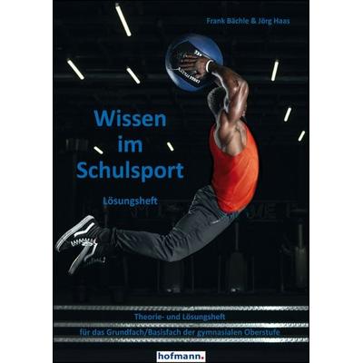 Wissen im Schulsport - Lösungsheft, Taschenbuch von Frank Bächle,Jörg Haas, Hofmann-Verlag, 978-3-7780-9932-2