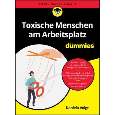 Toxische Menschen am Arbeitsplatz für Dummies, Taschenbuch von Daniela Voigt, Wiley-VCH, 978-3-527-72354-6