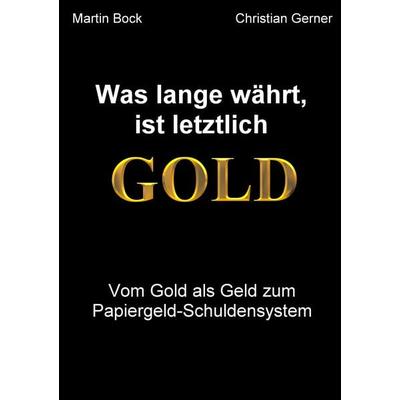 Was lange währt, ist letztlich Gold, Taschenbuch von Christian Gerner,Martin Bock, BoD – Books on Demand, 978-3-8423-2914-0