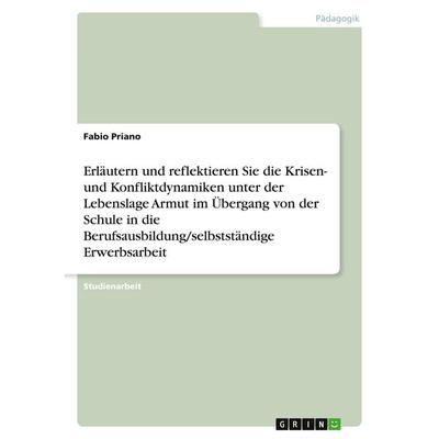 Erläutern und reflektieren Sie die Krisen- und Konfliktdynamiken unter der Lebenslage Armut im Übergang von der Schule in die