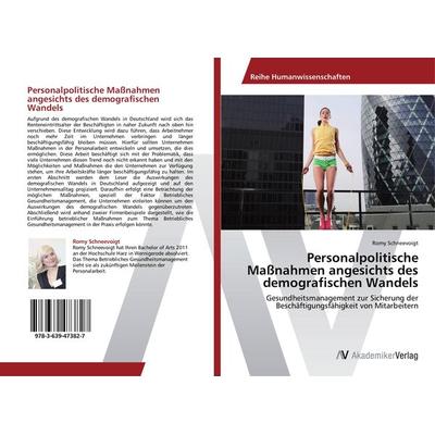 Personalpolitische Maßnahmen angesichts des demografischen Wandels, Taschenbuch von Romy Schneevoigt, AV Akademikerverlag, 978-3-639-47382-7