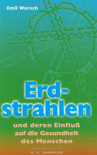 Emil Worsch - Erdstrahlen. Und deren Einfluß auf die Gesundheit des Menschen - Preis vom 12.10.2026 11:37:12 h