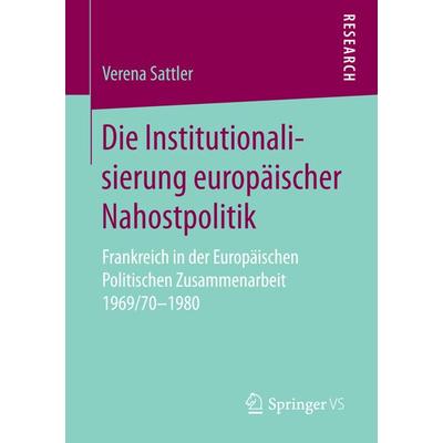 Die Institutionalisierung europäischer Nahostpolitik, Taschenbuch von Verena Sattler, Springer Fachmedien Wiesbaden GmbH, 978-3-658-15161-4
