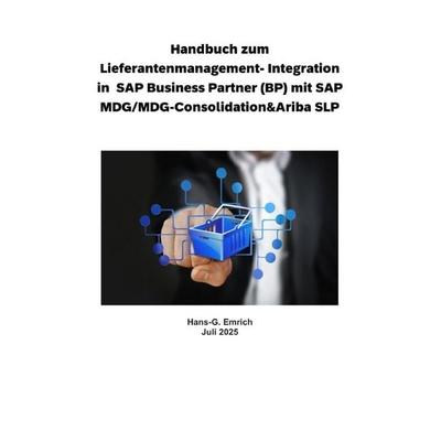 Handbuch zum Lieferantenmanagement- Integration in SAP Business Partner (BP) mit SAP MDG/MDG-Consolidation&Ariba SLP, Taschenbuch von Hans-Georg