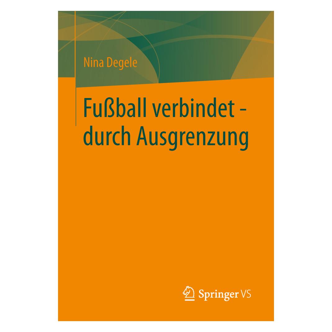 Springer Fussball verbindet - durch Ausgrenzung (Deutsch, Softcover, Nina Degele) (35139186)