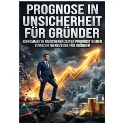 Prognose in Unsicherheit für Gründer, Ratgeber von Emma Stahl