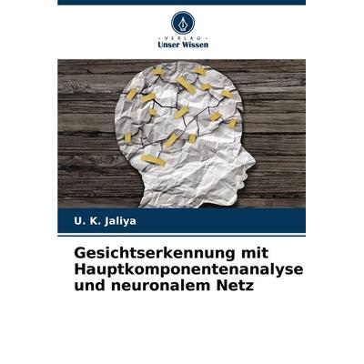 Gesichtserkennung mit Hauptkomponentenanalyse und neuronalem Netz, Taschenbuch von U. K. Jaliya, Verlag Unser Wissen, 978-620-7-36783-2