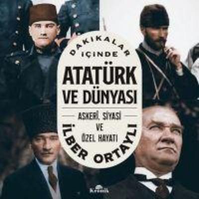 Dakikalar Icinde Atatürk ve Dünyasi - Askeri, Siyasi ve Özel Hayati, Taschenbuch von Ilber Ortayli, Indigo Kitap